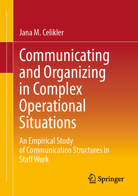 Communicating and Organizing in Complex Operational Situations - Jana M. Celikler