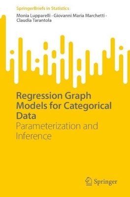 Regression Graph Models for Categorical Data - Monia Lupparelli, Giovanni Maria Marchetti, Claudia Tarantola