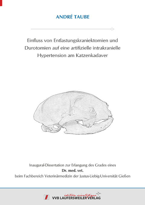 Einfluss von Entlastungskraniektomien und Durotomien auf eine artifizielle intrakranielle Hypertension am Katzenkadaver - Andr&eacute; Taube