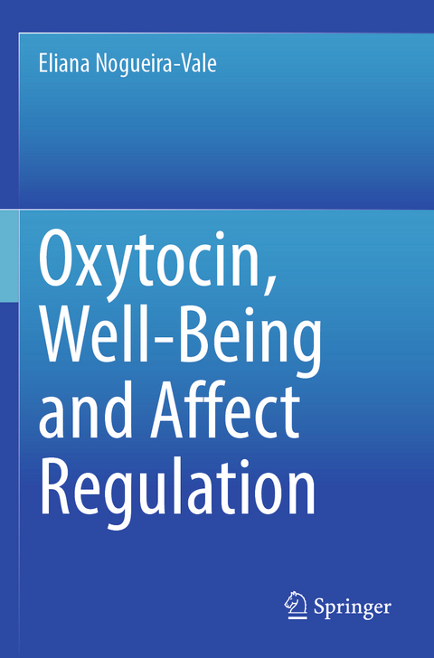 Oxytocin, Well-Being and Affect Regulation - Eliana Nogueira-Vale