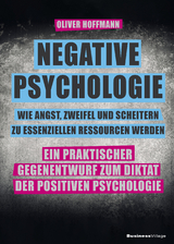 Negative Psychologie, wie Angst, Zweifel und Scheitern zu essenziellen Ressourcen werden - Oliver Hoffmann