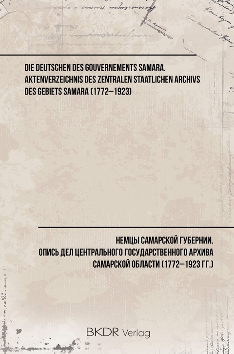 Die Deutschen des Gouvernements Samara. Aktenverzeichnis des Zentralen Staatlichen Archivs des Gebiets Samara (1772–1923) - 