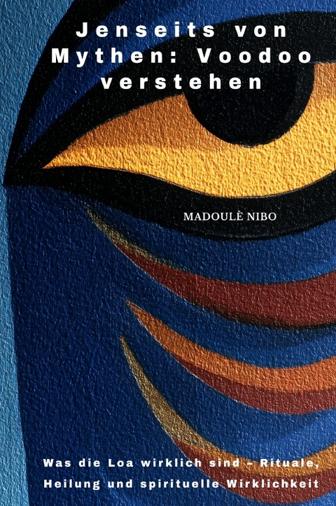 Jenseits von Mythen: Voodoo verstehen - Madoul&egrave; Nibo