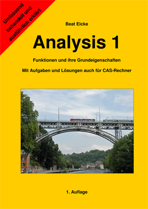 Analysis 1 - Funktionen und ihre Grundeigenschaften - Beat Eicke