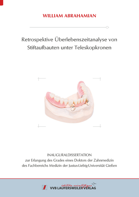 Retrospektive &Uuml;berlebenszeitanalyse von Stiftaufbauten unter Teleskopkronen - William Abrahamian