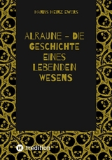 ALRAUNE - DIE GESCHICHTE EINES LEBENDEN WESENS - Hanns Heinz Ewers