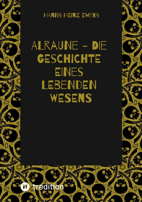 ALRAUNE - DIE GESCHICHTE EINES LEBENDEN WESENS - Hanns Heinz Ewers