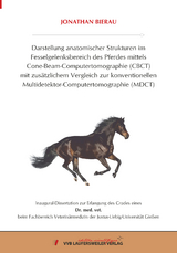 Darstellung anatomischer Strukturen im Fesselgelenksbereich des Pferdes mittels Cone-Beam-Computertomographie (CBCT) mit zus&auml;tzlichem Vergleich zur konventionellen Multidetektor-Computertomographie (MDCT) - Jonathan Mirko Bierau
