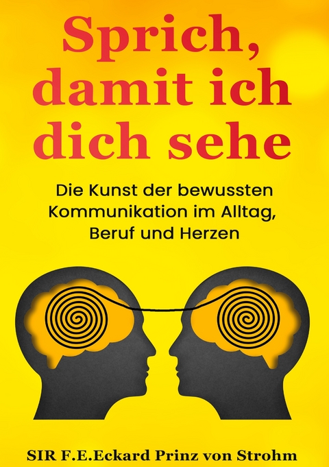 Sprich, damit ich dich sehe - SIR F.E.Eckard Prinz von Strohm