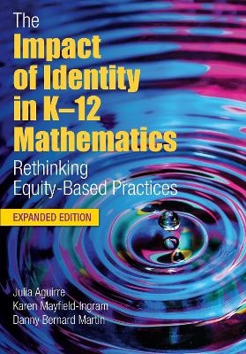 Impact of Identity in K&ndash;12 Mathematics - Julia Aguirre, Karen Mayfield-Ingram, Danny Bernard Martin