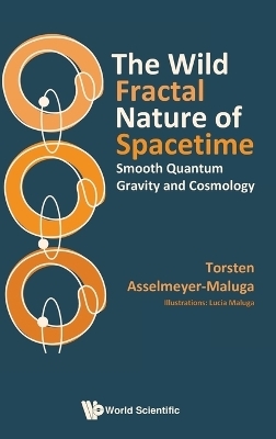 Wild Fractal Nature Of Spacetime, The: Smooth Quantum Gravity And Cosmology - Torsten Asselmeyer-Maluga