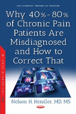 Why 40%-80% of Chronic Pain Patients Are Misdiagnosed & How to Correct That - Nelson H Hendler