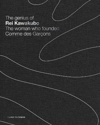 The Genius of Rei Kawakubo: The woman who founded Comme des Gar&ccedil;ons - Terry Newman