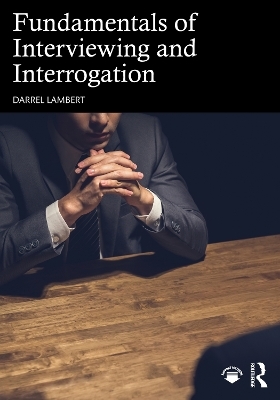 Fundamentals of Interviewing and Interrogation - Darrel Lambert
