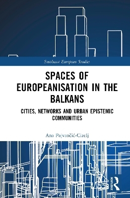 Spaces of Europeanisation in the Balkans - Ana Pajvančić-Cizelj