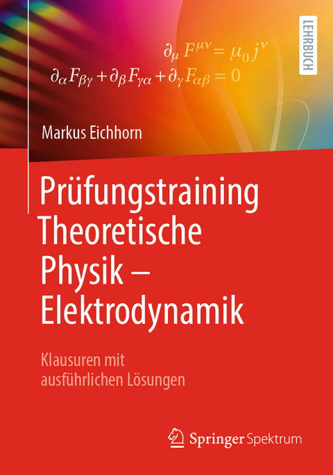 Pr&uuml;fungstraining Theoretische Physik &ndash; Elektrodynamik - Markus Eichhorn