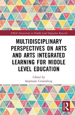 Multidisciplinary Perspectives on Arts and Arts Integrated Learning for Middle Level Education - 
