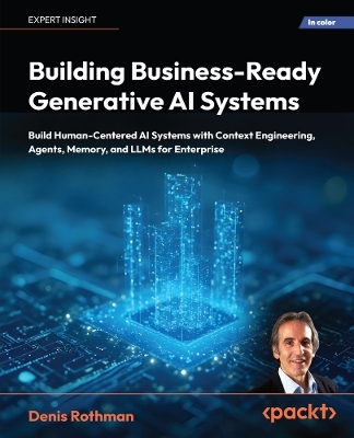 Building Business-Ready Generative AI Systems - Denis Rothman