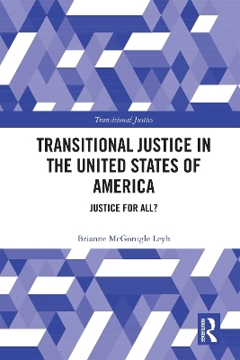 Transitional Justice in the United States of America - Brianne McGonigle Leyh