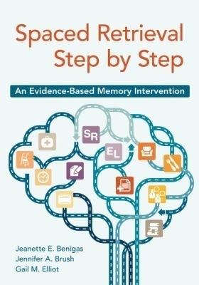 Spaced Retrieval Step by Step - Jeanette E. Benigas, Jennifer A. Brush, Gail Elliot