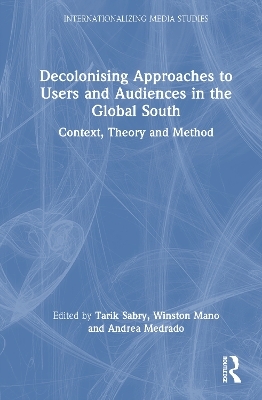 Decolonising Approaches to Users and Audiences in the Global South - 