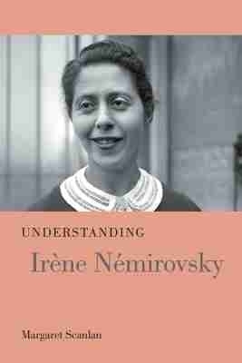 Understanding Ir&egrave;ne N&eacute;mirovsky - Margaret Scanlan