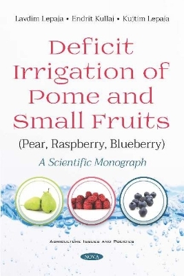 Deficit Irrigation of Pome and Small Fruits (Pear, Raspberry, Blueberry) - Lavdim Lepaja, Endrit Kullaj, Kujtim Lepaja