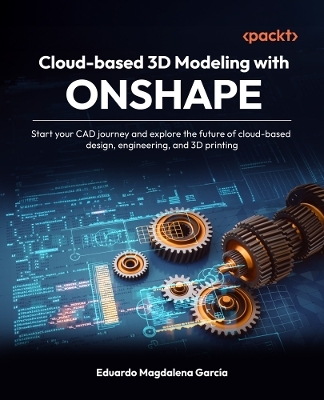 Cloud-based 3D Modeling with Onshape - Eduardo Magdalena García
