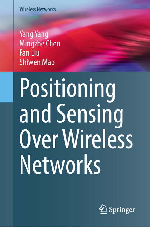 Positioning and Sensing Over Wireless Networks - Yang Yang, Mingzhe Chen, Fan Liu, Shiwen Mao