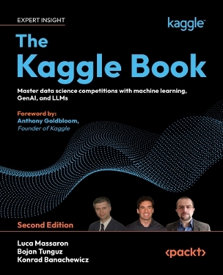 The Kaggle Book - Luca Massaron, Bojan Tunguz, Konrad Banachewicz