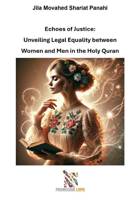 Echoes of Justice: Unveiling Legal Equality between Women and Men in the Holy Quran - Jila Movahed Shariat Panahi