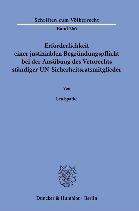 Erforderlichkeit einer justiziablen Begr&uuml;ndungspflicht bei der Aus&uuml;bung des Vetorechts st&auml;ndiger UN-Sicherheitsratsmitglieder - Lea Spatke
