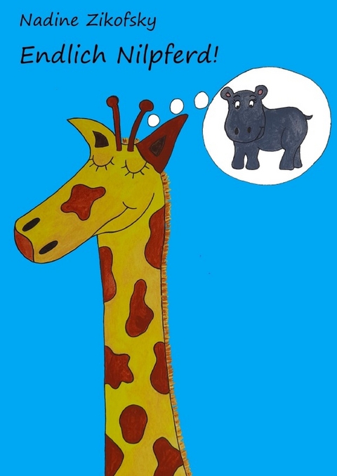 Endlich Nilpferd! - Nadine Zikofsky