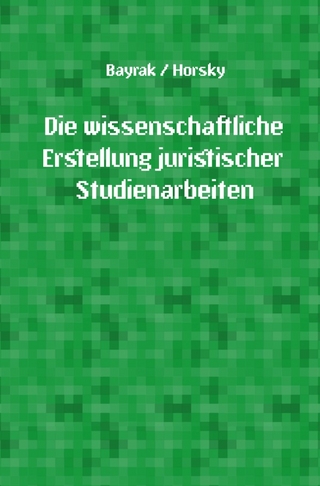 Die wissenschaftliche Erstellung juristischer Studienarbeiten