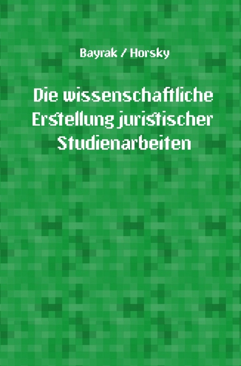 Die wissenschaftliche Erstellung juristischer Studienarbeiten - Oliver Horsky