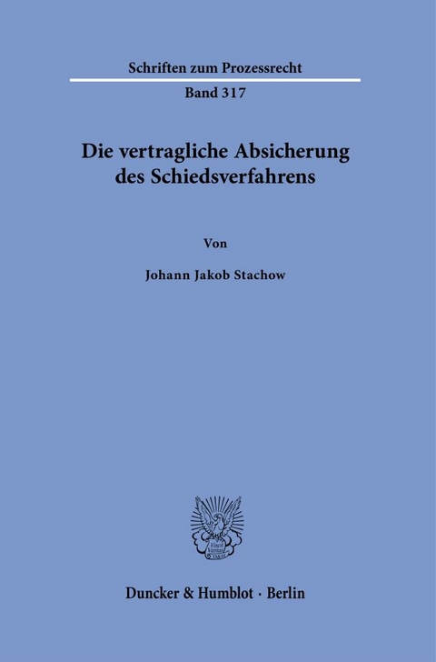 Die vertragliche Absicherung des Schiedsverfahrens - Johann Jakob Stachow
