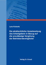 Die strafrechtliche Verantwortung des Arbeitgebers in Bezug auf die unzul&auml;ssige Verg&uuml;tung der Betriebsratsmitglieder - Lara Kickartz