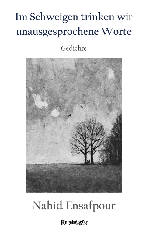Im Schweigen trinken wir unausgesprochene Worte - Nahid Ensafpour