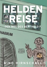 Heldenreise - Der Weg des Berthold F. - Univ. Doz. Dr. Nino Hirnschall