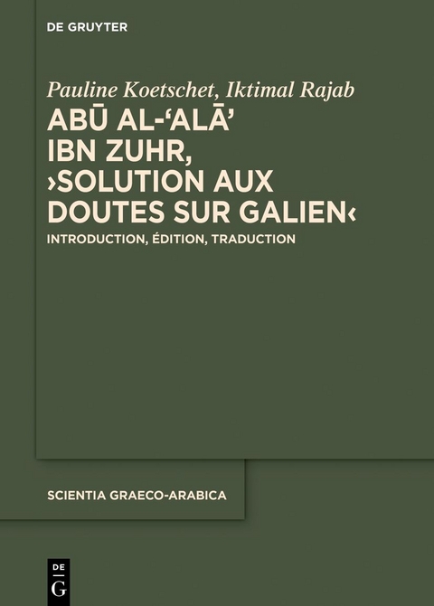 Abū al-ʿAlāʾ ibn Zuhr, &rsaquo;Solution aux Doutes sur Galien&lsaquo; - Pauline Koetschet, Iktimal Rajab