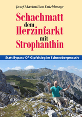 Schachmatt dem Herzinfarkt mit Strophanthin - Josef Maximilian Enichlmayr