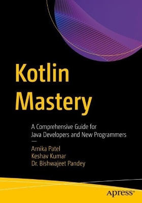 Kotlin Mastery - Arnika Patel, Keshav Kumar, Dr. Bishwajeet Kumar Pandey
