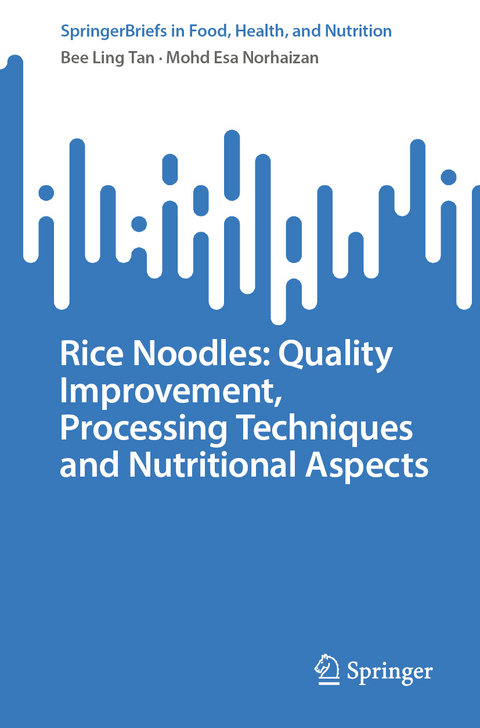 Rice Noodles: Quality Improvement, Processing Techniques and Nutritional Aspects - Bee Ling Tan, Mohd Esa Norhaizan