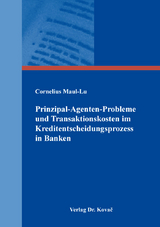 Prinzipal-Agenten-Probleme und Transaktionskosten im Kreditentscheidungsprozess in Banken - Cornelius Maul-Lu