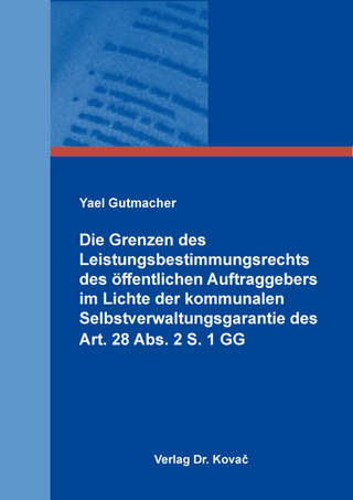 Die Grenzen des Leistungsbestimmungsrechts des öffentlichen Auftraggebers im Lichte der kommunalen Selbstverwaltungsgarantie des Art. 28 Abs. 2 S. 1 GG