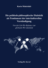 Die politisch-philosophische Dialektik als Fundament der interkulturellen Verst&auml;ndigung - Karin Mittelst&auml;dt