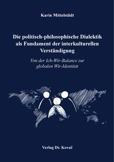 Die politisch-philosophische Dialektik als Fundament der interkulturellen Verst&auml;ndigung - Karin Mittelst&auml;dt
