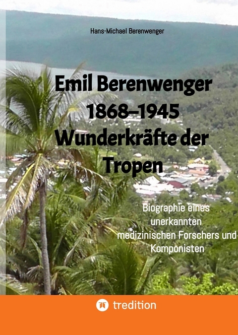 Emil Berenwenger 1868&ndash;1945 - Hans-Michael Berenwenger