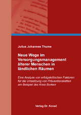 Neue Wege im Versorgungsmanagement &auml;lterer Menschen in l&auml;ndlichen R&auml;umen - Julius Johannes Thume