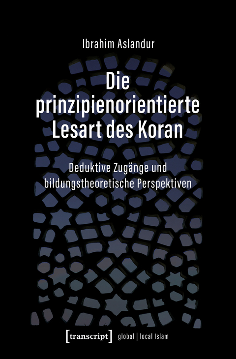 Die prinzipienorientierte Lesart des Koran - Ibrahim Aslandur